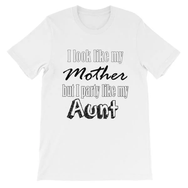 I Look Like My Mother But I Party Like My Aunt T-shirt Cotton Fabric Linen Fabric Terry Fabric