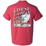 Live Today Like You’re Getting Fried Tomorrow ~ Girlie Girl Tee Basic T-Shirt Crew Neck Short Sleeve