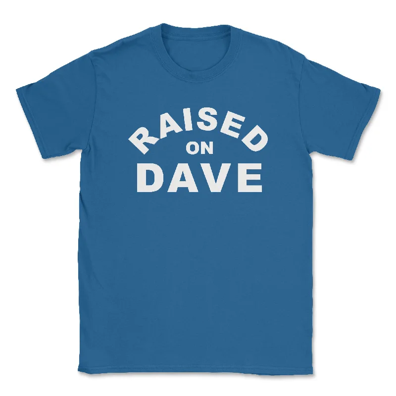 Raised On Dave - Light Unisex Tee Fleece Nylon Spandex